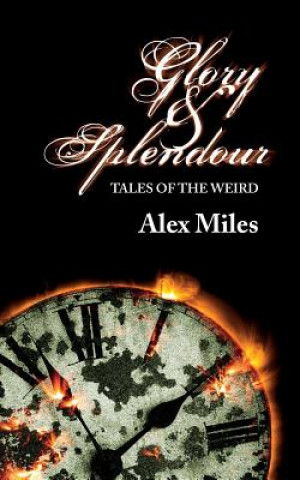 Book Glory and Splendour: : Tales of the Weird Alex Miles