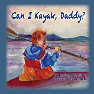 Könyv Can I Kayak, Daddy? Joyce Duggan Autrey