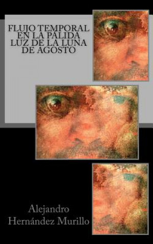 Könyv Flujo temporal en la pálida luz de la luna de agosto Alejandro Hernandez Murillo