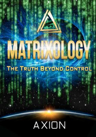 Kniha Matrixology: The Truth Beyond Control Axion