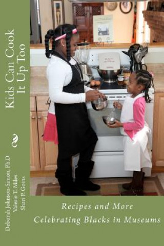 Knjiga Kids Can Cook it Up Too: Celebrating Blacks in Museums Deborah Johnson-Simon