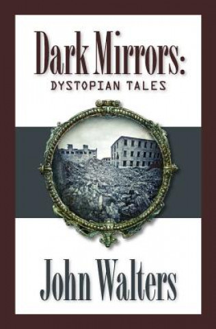 Knjiga Dark Mirrors: Dystopian Tales John Walters