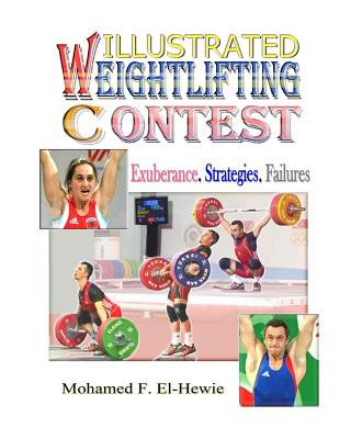 Carte Weightlifting Contests Illustrated: Exuberance. Strategies. Failures Mohamed F El-Hewie