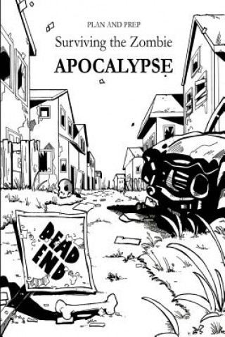 Kniha Plan and Prep: Surviving the Zombie Apocalypse Alex  Newton