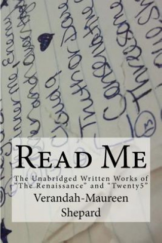 Buch Read Me: The Unabridged Written Works of "The Renaissance" and "Twenty5" Verandah Maureen Shepard