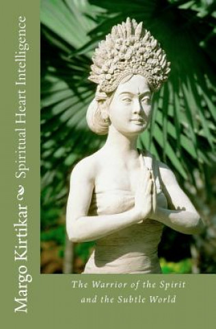 Buch Spiritual Heart Intelligence: The Warrior of the Spirit and the Subtle World Margo Kirtikar