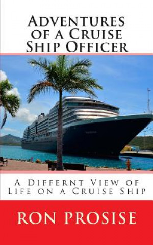 Knjiga Adventures of a Cruise Ship Officer: A View of Life on a Cruise Ship Ron Prosise