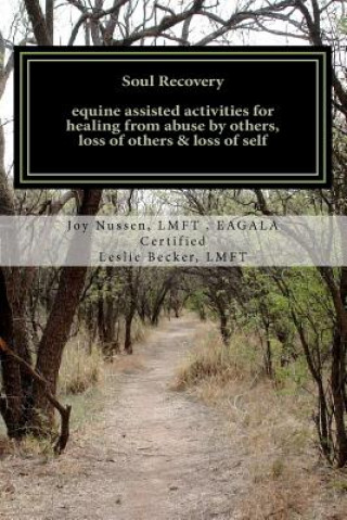 Книга Soul Recovery UPDATED: equine assisted activities for healing from abuse by others, loss of others & loss of self Joy Nussen Lmft