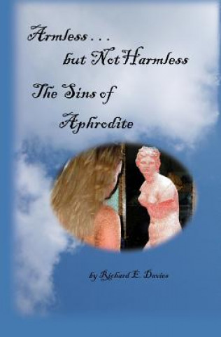 Book Armless But Not Harmless: The Sins of Aphrodite Richard E Davies