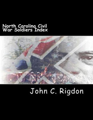 Knjiga North Carolina Civil War Soldiers Index John C Rigdon