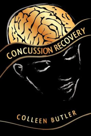 Book Concussion Recovery: Rebuilding the Injured Brain Colleen Butler