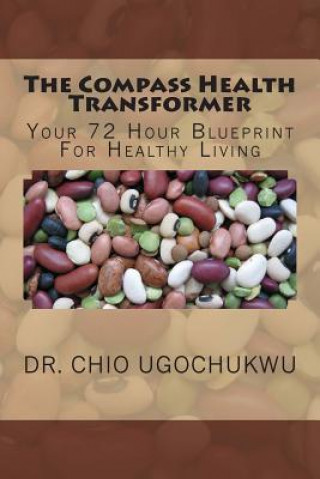 Kniha The Compass Health Transformer: Your 72 Hour Blueprint For Healthy Living. Chio Ugochukwu