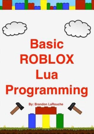 Книга Basic ROBLOX Lua Programming: (Black and White Edition) Brandon John Larouche