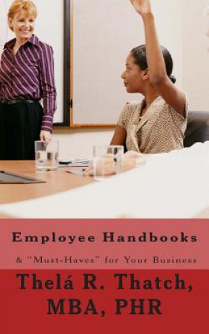 Kniha Employee Handbooks & "Must-Haves" for your business: 2nd Revision Thela R Thatch