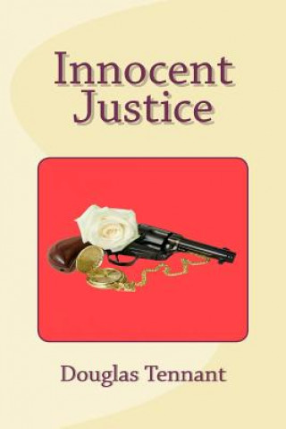 Kniha Innocent Justice: Lee Ander never really considered what he was doing in teaching his young daughter to shoot; he just knew she had the Douglas Tennant