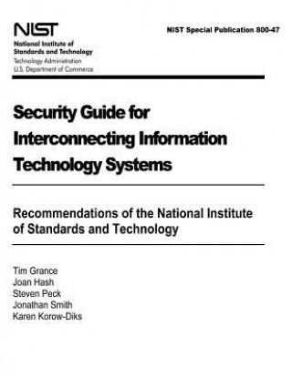 Könyv Security Guide for Interconnecting Information Technology Systems: Recommendations of the National Institute of Standards and Technology: NIST Special Tim Grance