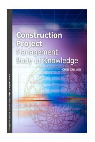 Книга Construction Project Management Body of Knowledge Chiu-Chi Wei