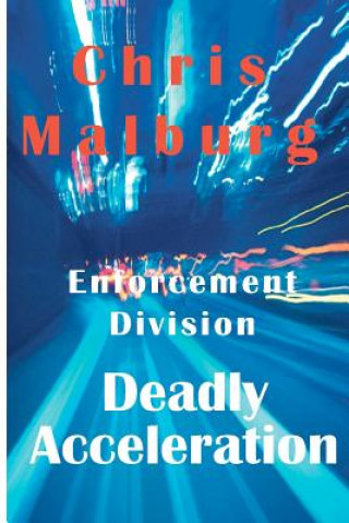 Knjiga Enforcement Division: Deadly Acceleration Chris Malburg