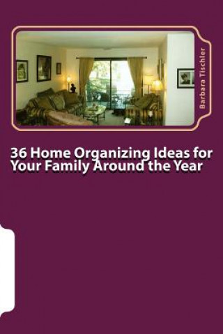 Carte 36 Home Organizing Ideas for Your Family Around the Year Barbara Tischler