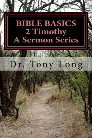 Kniha BIBLE BASICS 2 Timothy A Sermon Series Tony Long