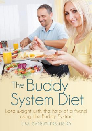 Knjiga The Buddy System Diet: Lose weight with the help of a friend using the Buddy System Lisa Carruthers MS Rd