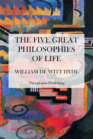 Kniha The Five Great Philosophies of Life William De Witt Hyde