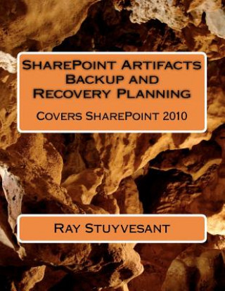 Book SharePoint Artifacts Backup and Recovery Planning: Covers SharePoint 2010 Ray Stuyvesant