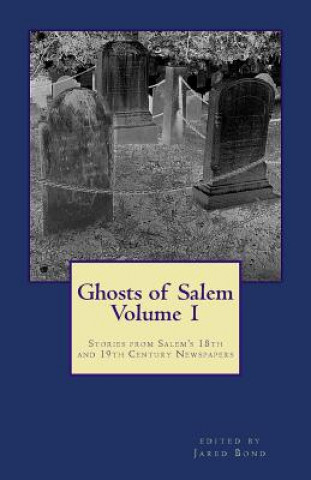 Könyv Ghosts of Salem, Volume 1 Jared Bond