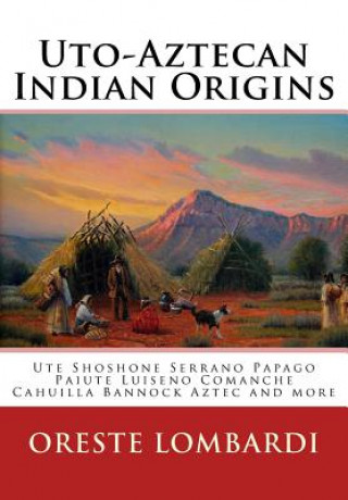 Carte Uto-Aztecan Indian Origins: Ute Tubatulabal Tongva Tataviam Shoshone Serrano Paiute Luiseno Kawaiisu Comanche Cahuilla others Oreste Lombardi