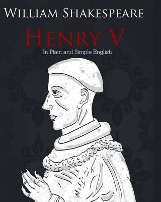 Carte Henry V in Plain and Simple English: A Modern Translation and the Original Version William Shakespeare