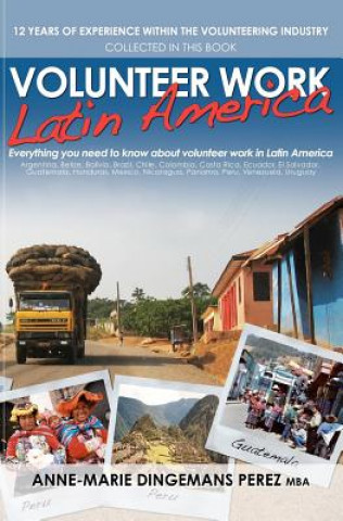 Livre Volunteer Work Latin America: Everything you need to know about volunteer work in Latin America Anne-Marie Dingemans Mba