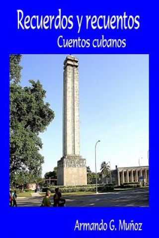 Libro Recuerdos y recuentos: Cuentos cubanos Armando G Munoz