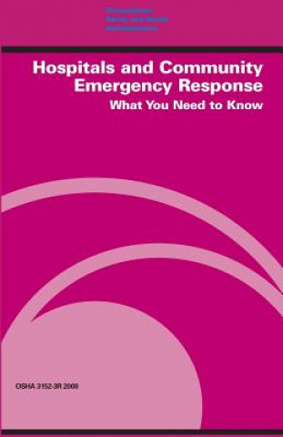 Livre Hospitals and Community Emergency Response: What You Need to Know: OSHA 3152-3r 2008 Edwin G Foulke Jr