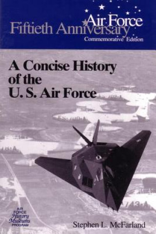 Carte A Concise History of the U.S. Air Force Stephen L McFarland