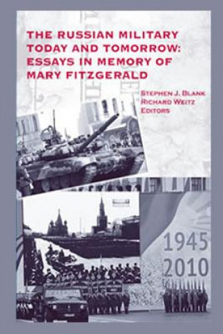 Carte The Russian Military Today and Tomorrow: Essays in Memory of Mary Fitzgerald Stephen J Blank