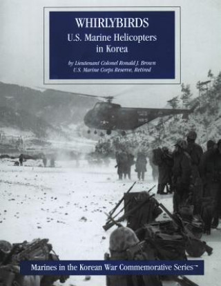 Carte Whirlybirds: U.S. Marine Helicoptors in Korea: Marines in the Korean War Commemorative Series Ronald J Brown