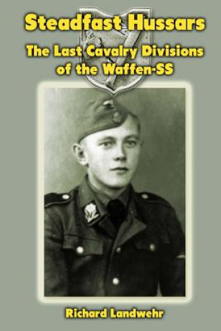 Książka Steadfast Hussars: The Last Cavalry Divisions of the Waffen-SS Richard W Landwehr Jr