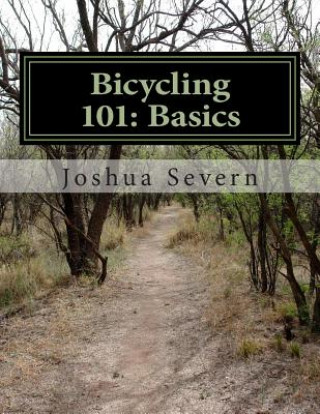 Carte Bicycling 101: Basics: A Primer for the New or Returning Cyclist MR Joshua Severn