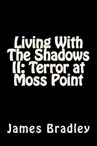 Kniha Living With The Shadows II: Terror at Moss Point: Terror at Moss Point MR James Thomas Bradley Jr