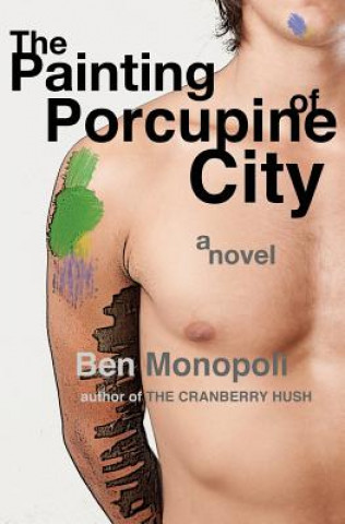 Carte The Painting of Porcupine City Ben Monopoli