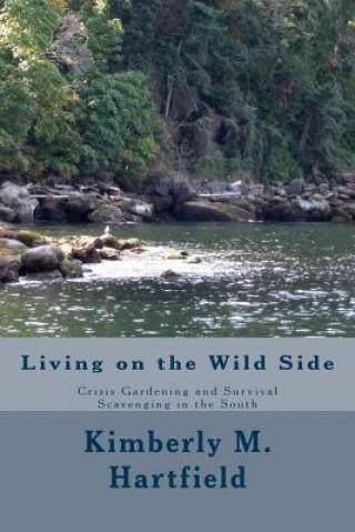 Buch Living on the Wild Side: Crisis Gardening and Survival Scavenging in the South Kimberly M Hartfield