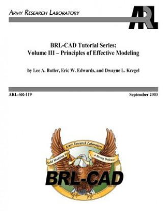 Carte BRL-CAD Tutorial Series: Volume III - Principles of Effective Modeling Lee A Butler