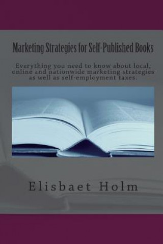 Książka Marketing Strategies for Self-Published Books: Everything you need to know about local, online and nationwide marketing strategies as well as self-emp Elisbaet Holm