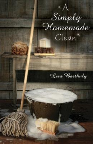 Kniha A Simply Homemade Clean Lisa Barthuly