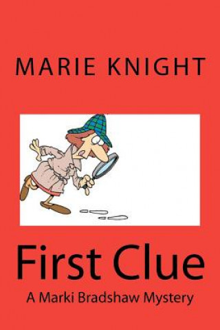 Könyv First Clue: A Marki Bradshaw Mystery MS Marie Knight