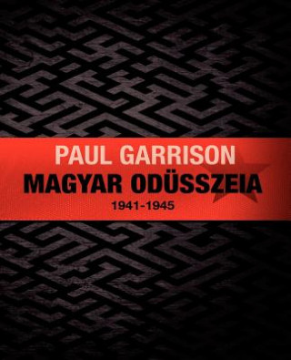 Kniha Magyar Odüsszeia: 1941-1945 Paul Garrison