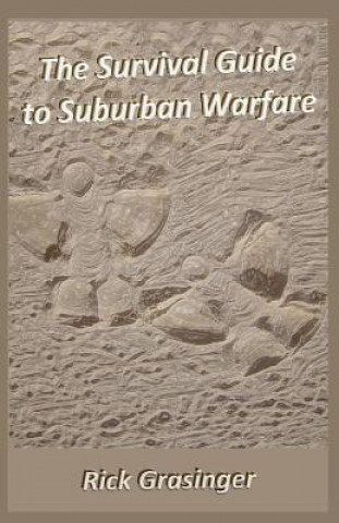 Könyv The Survival Guide to Suburban Warfare: Book One of Breaking All the Rules Rick Grasinger