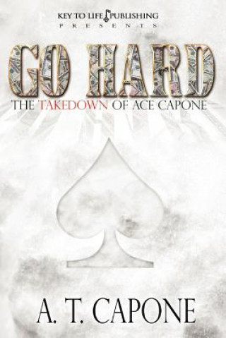 Book GO HARD - The Takedown of Ace Capone A T Capone