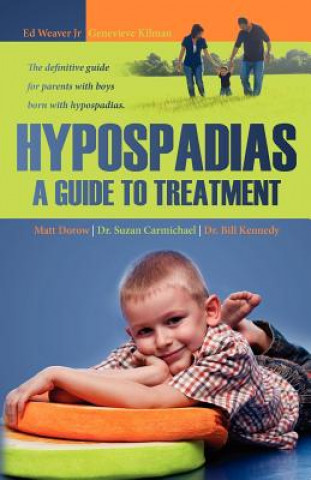 Carte Hypospadias: A Guide to Treatment: The definitive guide for parents with boys born with hypospadias. Matt Dorow