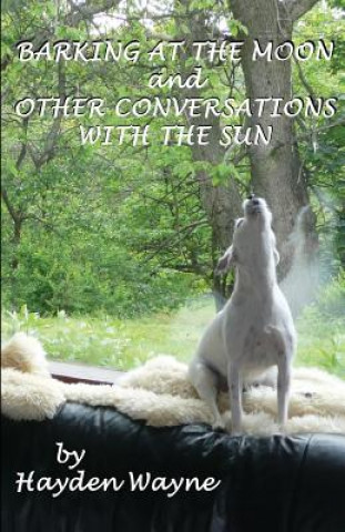 Carte Barking at the Moon and Other Conversations With the Sun MR Hayden Wayne